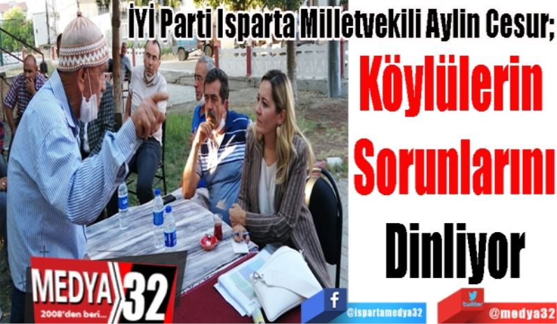 İYİ Parti Isparta Milletvekili Aylin Cesur; 
Köylülerin 
Sorunlarını
Dinliyor 
