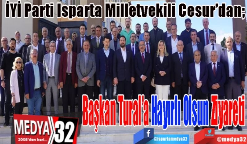 İYİ Parti Isparta Milletvekili Cesur’dan; 
Başkan Tural’a 
Hayırlı Olsun 
Ziyareti 

