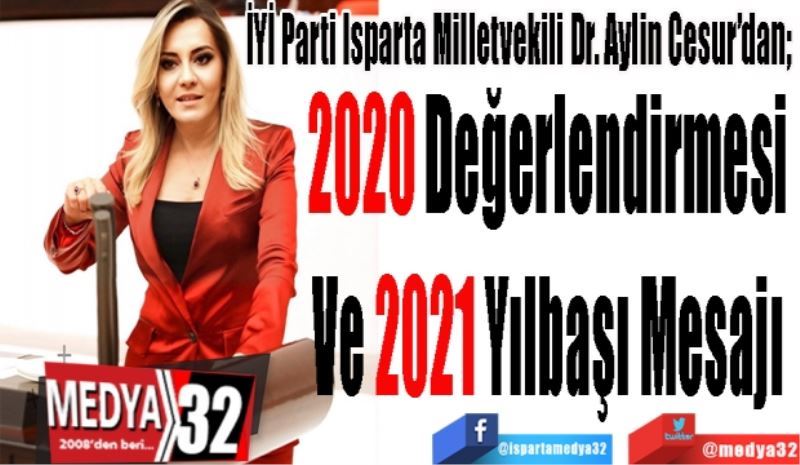 İYİ Parti Isparta Milletvekili Dr. Aylin Cesur’dan; 
2020 Değerlendirmesi 
Ve 2021 Yılbaşı Mesajı 
