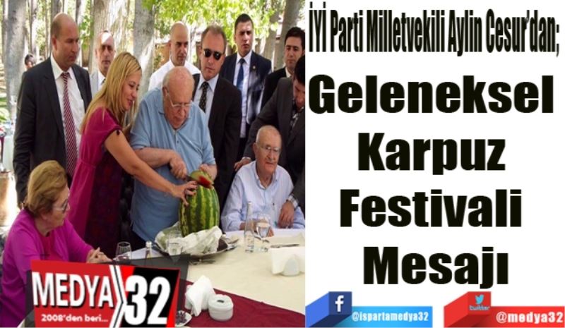 İYİ Parti Milletvekili Aylin Cesur’dan; 
Geleneksel 
Karpuz 
Festivali 
Mesajı
