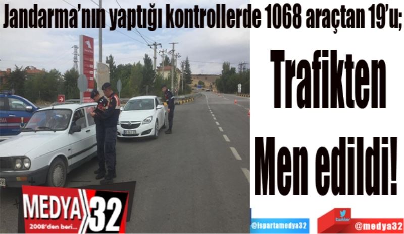 Jandarma kontrolünde 1068 araçtan 19’u;
Trafikten
Men edildi! 
