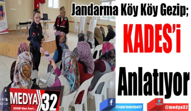 Jandarma Köy Köy Gezip; 
KADES’i 
Anlatıyor
