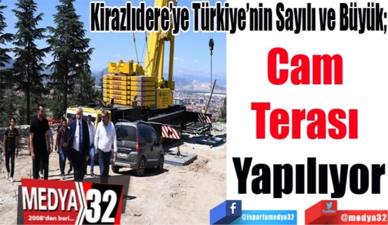 Kirazlıdere’ye Türkiye’nin Sayılı ve Büyük; 
Cam 
Terası 
Yapılıyor
