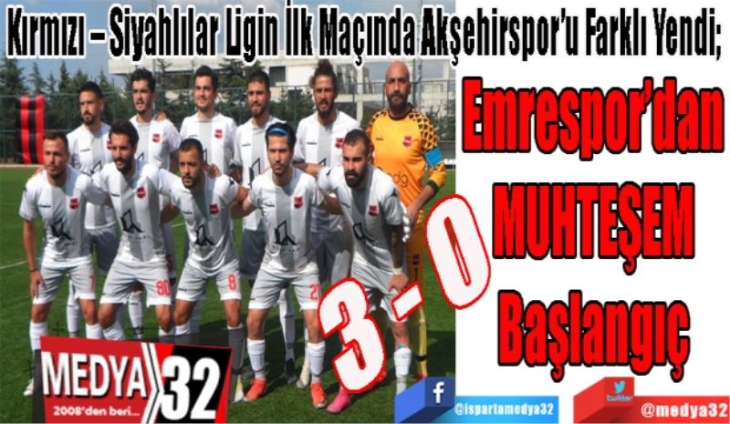 Kırmızı – Siyahlılar Ligin İlk Maçında Akşehirspor’u Farklı Yendi; 
Emrespor’dan
MUHTEŞEM
Başlangıç 
