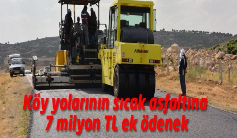 Köy yollarının sıcak asfaltına 7 milyon TL ek ödenek