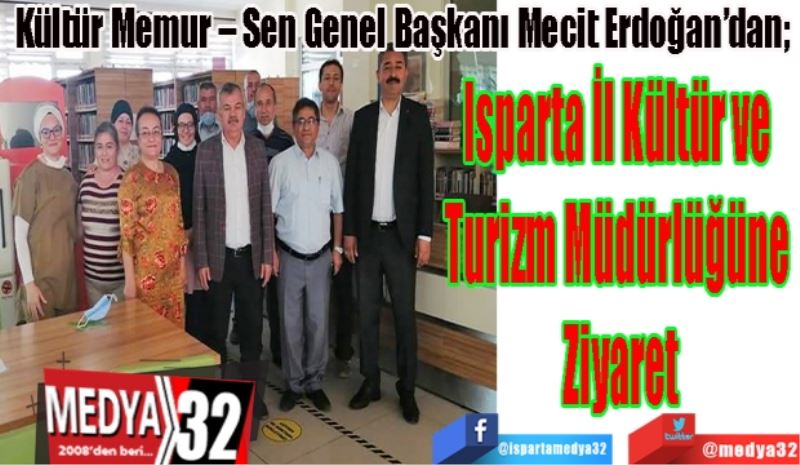 Kültür Memur – Sen Genel Başkanı Mecit Erdoğan’dan; 
Isparta İl Kültür ve 
Turizm Müdürlüğüne 
Ziyaret
