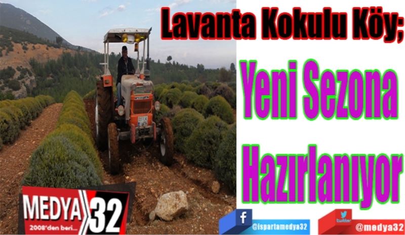 Lavanta Kokulu Köy; 
Yeni Sezona 
Hazırlanıyor
