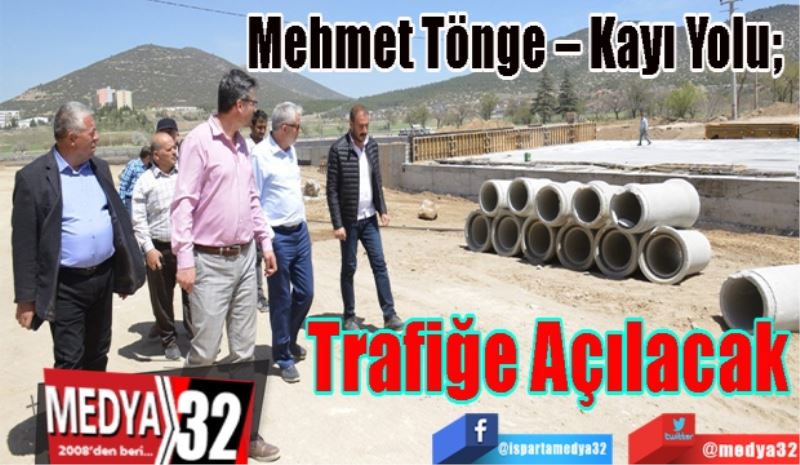 Mehmet Tönge – Kayı Yolu; 
Trafiğe Açılacak 
