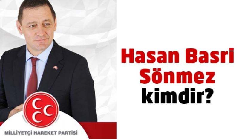 MHP 1. sıra milletvekili adayı Hasan Basri Sönmez kimdir?