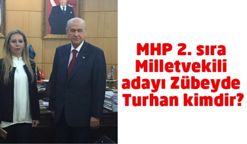 MHP 2. sıra Milletvekili adayı Zübeyde Turhan kimdir?