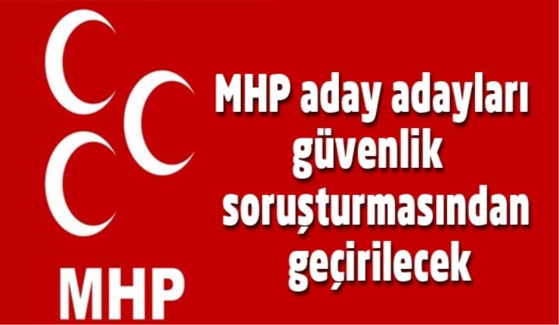 MHP aday adayları güvenlik soruşturmasından geçirilecek
