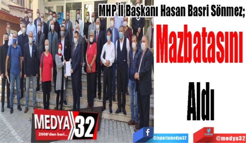 MHP İl Başkanı Hasan Basri Sönmez; 
Mazbatasını 
Aldı
