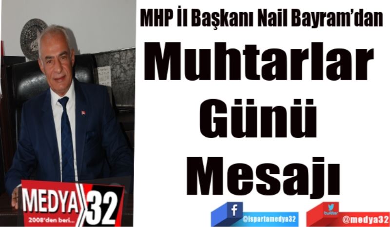 MHP İl Başkanı Nail Bayram’dan 
Muhtarlar 
Günü 
Mesajı
