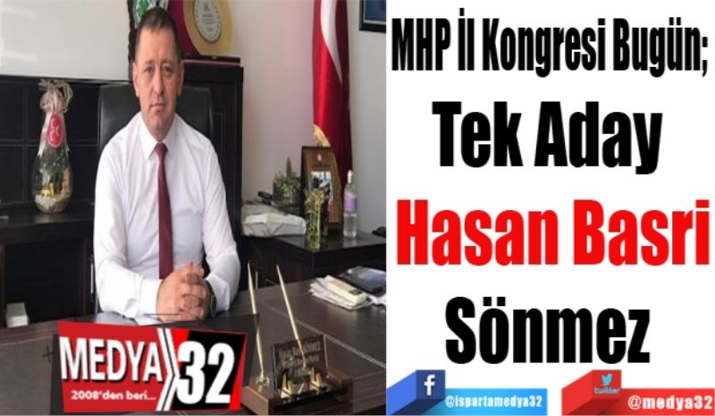 MHP İl Kongresi Bugün; 
Tek Aday 
Hasan Basri
Sönmez 
