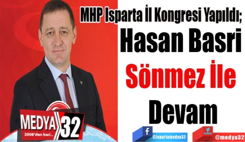 MHP Isparta İl Kongresi Yapıldı; 
Hasan Basri 
Sönmez İle 
Devam 
