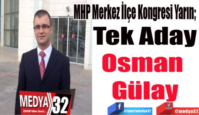 MHP Merkez İlçe Kongresi Yarın; 
Tek Aday
Osman 
Gülay
