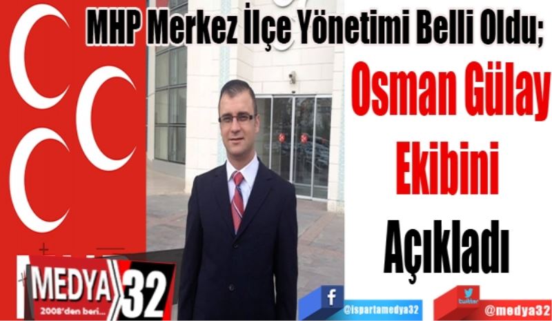 MHP Merkez İlçe Yönetimi Belli Oldu; 
Osman Gülay
Ekibini 
Açıkladı 
