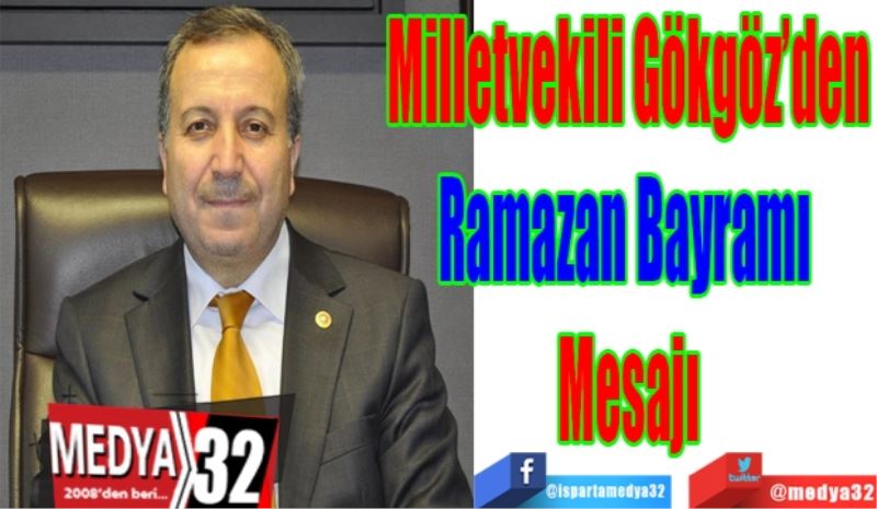 Milletvekili Gökgöz’den
Ramazan Bayramı 
Mesajı
