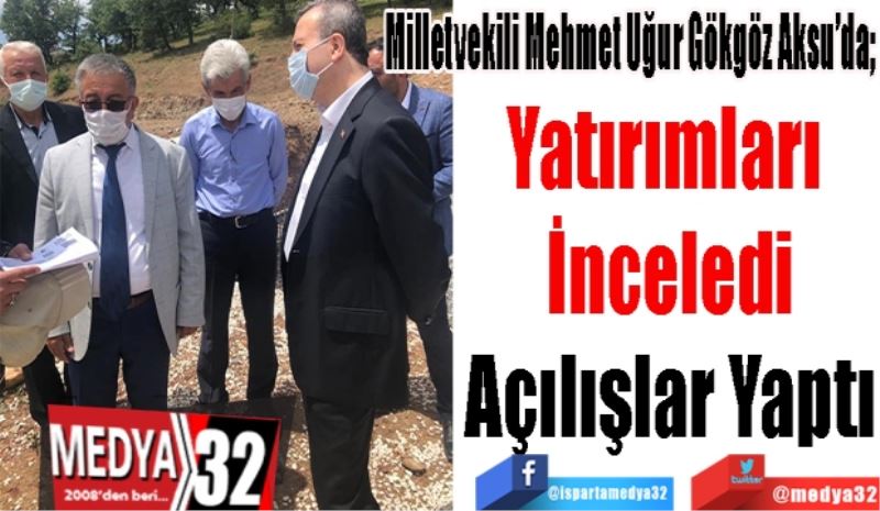 
Milletvekili Mehmet Uğur Gökgöz Aksu’da; 
Yatırımları 
İnceledi
Açılışlar Yaptı 

