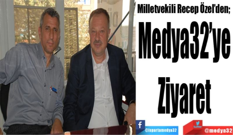 Milletvekili Recep Özel’den; 
Medya32’ye 
Ziyaret 
