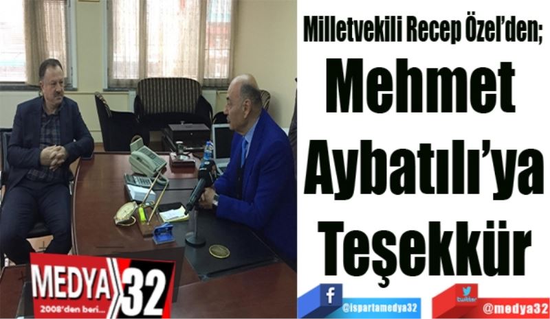 Milletvekili Recep Özel’den; 
Mehmet 
Aybatılı’ya
Teşekkür 
