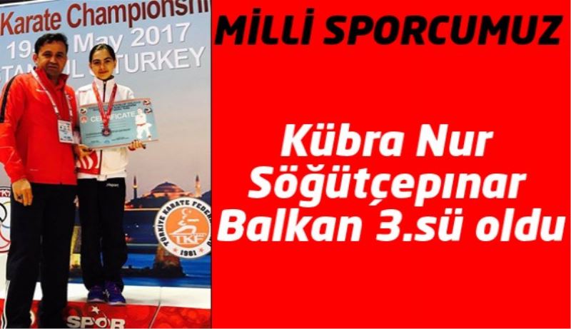 Milli sporcumuz Kübra Nur Söğütçepınar Balkan 3.sü oldu