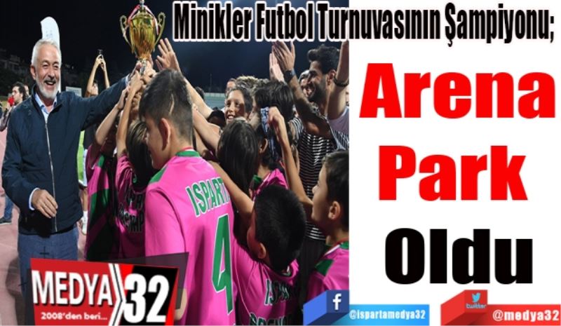 Minikler Futbol Turnuvasının Şampiyonu; 
Arena
Park 
Oldu 
