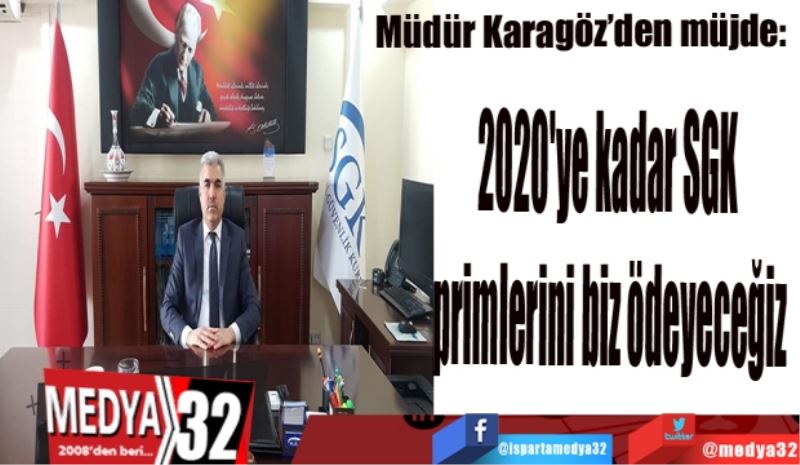 Müdür Karagöz’den müjde: 
2020