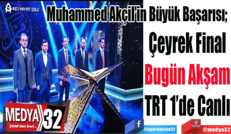Muhammed Akçil’in Büyük Başarısı; 
Çeyrek Final
Bugün Akşam
TRT 1’de Canlı
