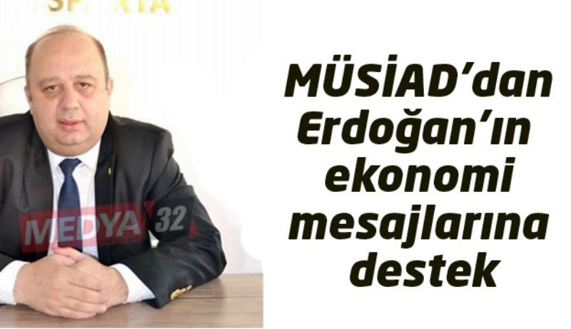 MÜSİAD’dan Erdoğan’ın  ekonomi mesajlarına destek