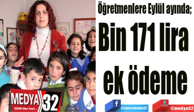 Öğretmenlere Eylül ayında; 
Bin 171 lira 
ek ödeme
