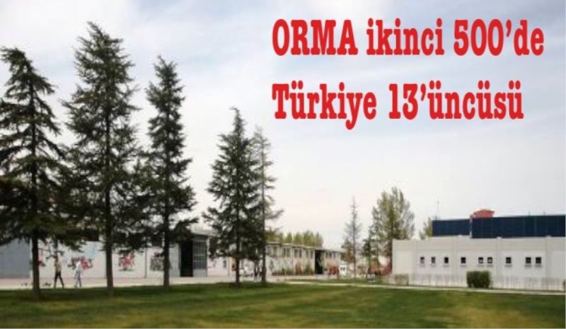 ORMA 2’nci 500’de Türkiye 13’üncüsü