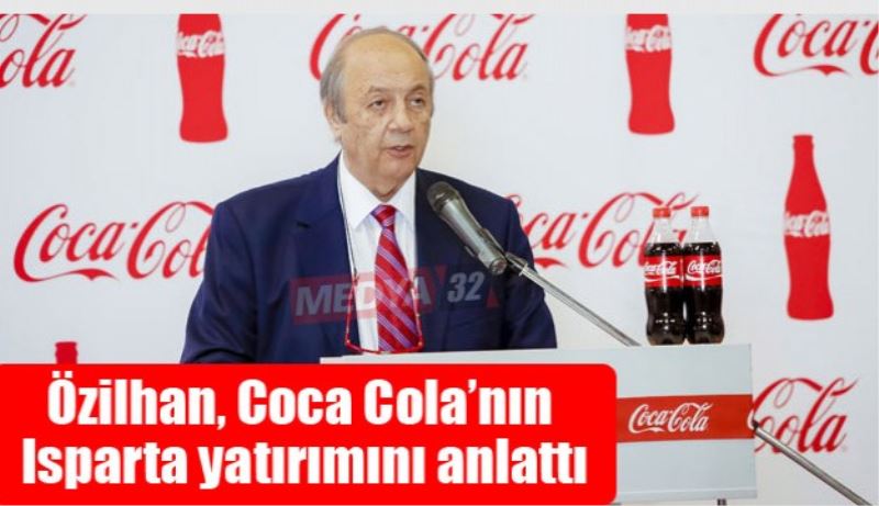 Özilhan, Coca Cola’nın Isparta yatırımını anlattı