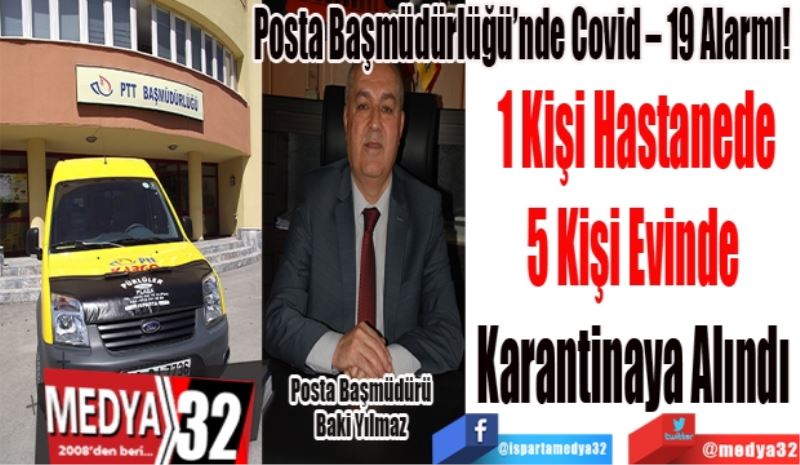 Posta Başmüdürlüğü’nde Covid – 19 Alarmı! 
1 Kişi Hastanede
5 Kişi Evinde 
Karantinaya Alındı 
