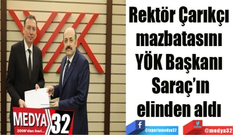 Rektör Çarıkçı 
mazbatasını 
YÖK Başkanı 
Saraç’ın
elinden aldı 

