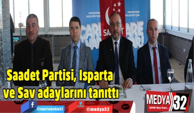 Saadet Partisi, Isparta ve Sav adaylarını tanıttı