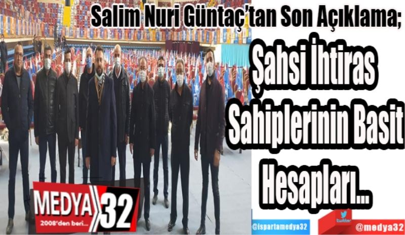 Salim Nuri Güntaç’tan Son Açıklama; 
Şahsi İhtiras 
Sahiplerinin Basit
Hesapları…
