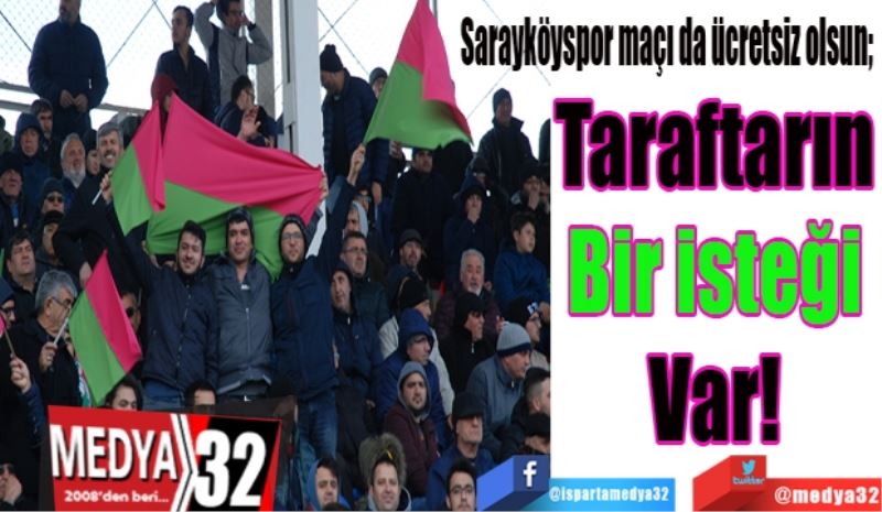 Sarayköyspor maçı da ücretsiz olsun; 
Taraftarın 
Bir isteği 
Var! 
