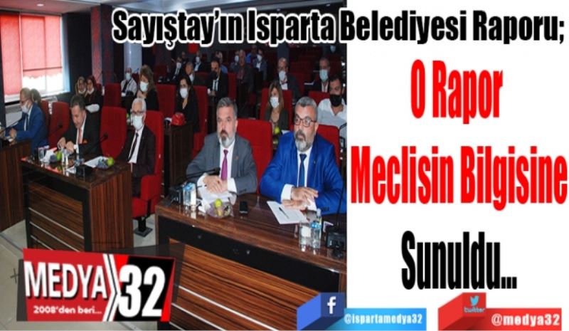 Sayıştay’ın Isparta Belediyesi Raporu; 
O Rapor 
Meclisin Bilgisine
Sunuldu…
