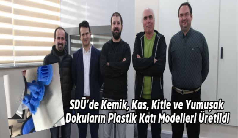 SDÜ’de Kemik, Kas, Kitle ve Yumuşak Dokuların Plastik Katı Modelleri Üretildi