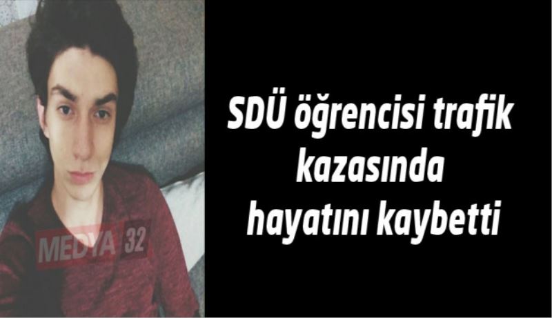 SDÜ öğrencisi trafik kazasında hayatını kaybetti