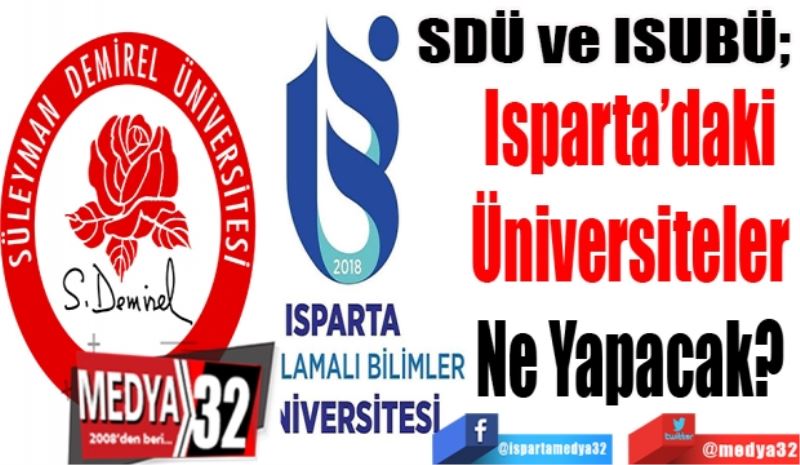 SDÜ ve ISUBÜ; 
Isparta’daki 
Üniversiteler 
Ne Yapacak? 
