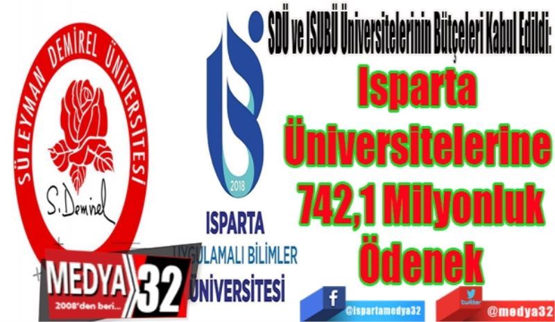 SDÜ ve ISUBÜ Üniversitelerinin Bütçeleri Kabul Edildi: 
Isparta 
Üniversitelerine 
742,1 Milyonluk
Ödenek
