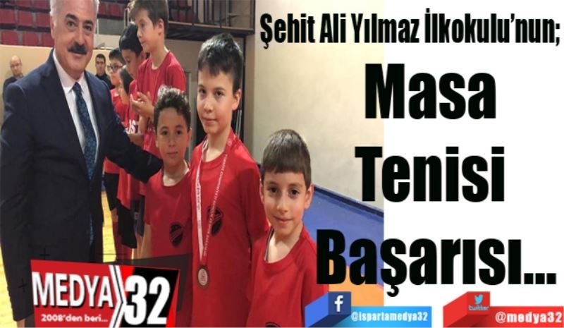 Şehit Ali Yılmaz İlkokulu’nun; 
Masa 
Tenisi 
Başarısı…
