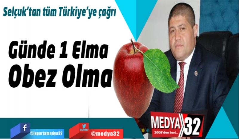 Selçuk’tan tüm Türkiye’ye çağrı: Günde 1 Elma Obez Olma