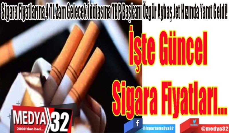 Sigara Fiyatlarına 4 TL Zam Gelecek İddiasına TBP Başkanı Özgür Aybaş Jet Hızında Yanıt Geldi!
İşte Güncel 
Sigara Fiyatları…
