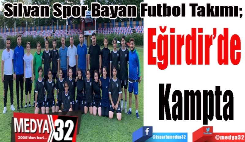Silvan Spor Bayan Futbol Takımı; 
Eğirdir’de 
Kampta
