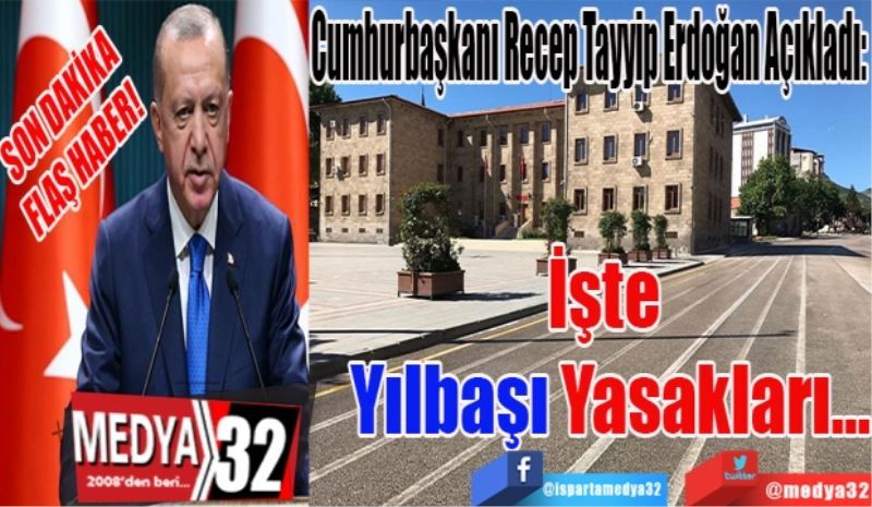 SON DAKİKA
FLAŞ HABER! 
Cumhurbaşkanı Recep Tayyip Erdoğan Açıkladı: 
İşte 
Yılbaşı
Yasakları…
