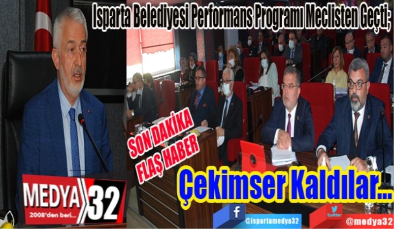 SON DAKİKA 
FLAŞ HABER 
Isparta Belediyesi Performans Programı Meclisten Geçti; 
Çekimser
Kaldılar…
