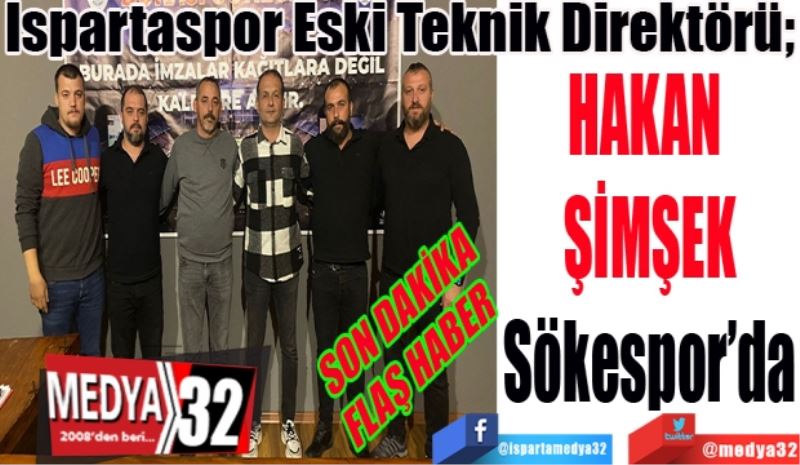 SON DAKİKA FLAŞ HABER 
Ispartaspor Eski Teknik Direktörü; 
Hakan
Şimşek
Sökespor’da 
